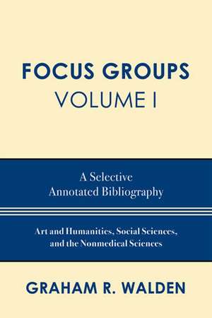 Focus Groups, Volume I de Graham R. Walden