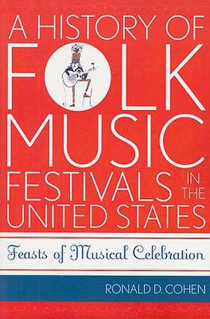 A History of Folk Music Festivals in the United States de Ronald D. Cohen