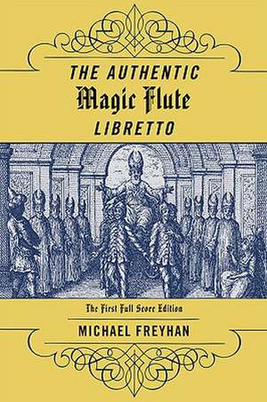 The Authentic Magic Flute Libretto de Michael Freyhan