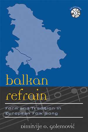 Balkan Refrain: Form and Tradition in European Folk Song de Dimitrije O. Golemovic
