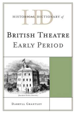 Historical Dictionary of British Theatre de Darryll Grantley