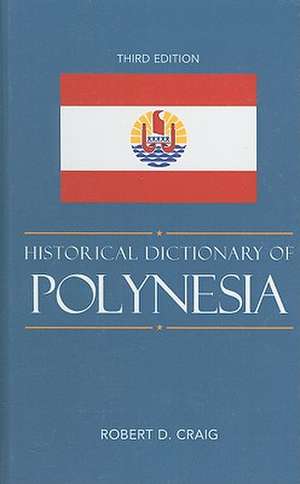 Historical Dictionary of Polynesia de Robert D. Craig