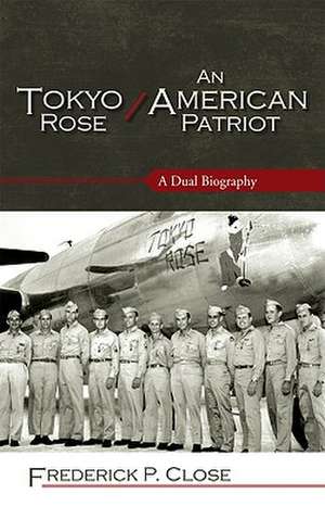 Tokyo Rose / An American Patriot de Frederick P. Close