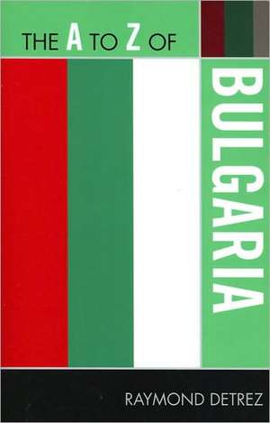 The A to Z of Bulgaria de Raymond Detrez