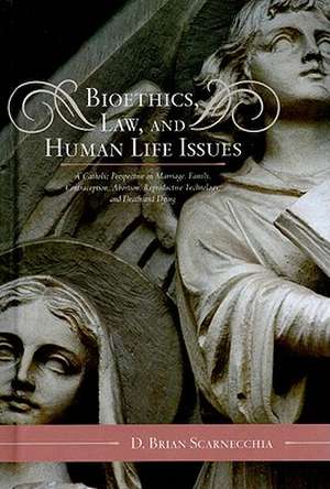 Bioethics, Law, and Human Life Issues de D. Brian Scarnecchia