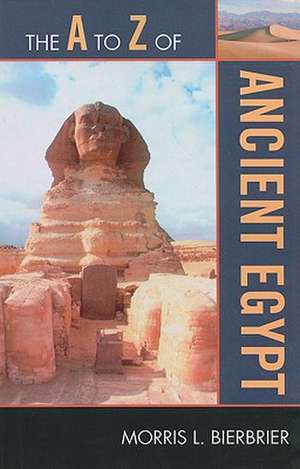 The A to Z of Ancient Egypt de Morris L. Bierbrier