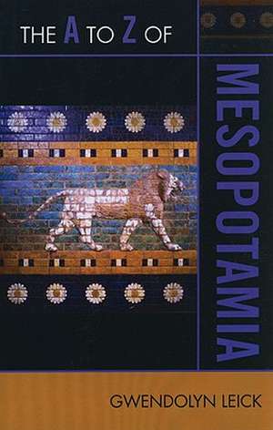 The A to Z of Mesopotamia de Gwendolyn Leick