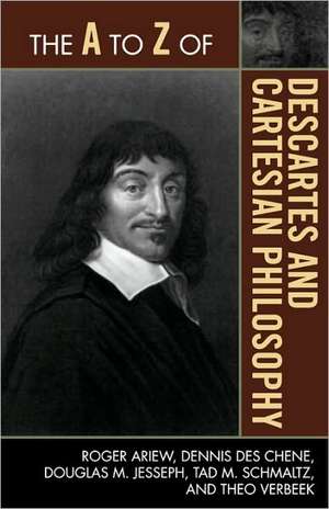 The A to Z of Descartes and Cartesian Philosophy de Roger Ariew