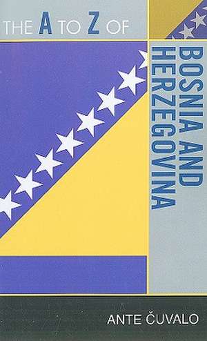 The A to Z of Bosnia and Herzegovina de Ante Cuvalo