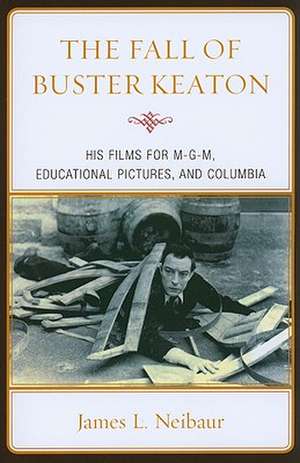 The Fall of Buster Keaton de James L. Neibaur