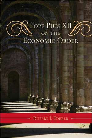 Pope Pius XII on the Economic Order de Rupert J. Ederer