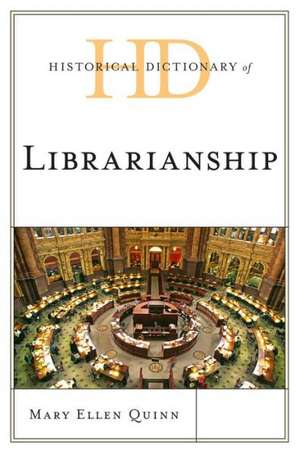 Historical Dictionary of Librarianship de Mary Ellen Quinn