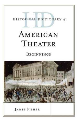 Historical Dictionary of American Theater de James Fisher