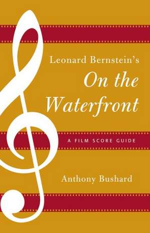 Leonard Bernstein's on the Waterfront de Anthony Bushard