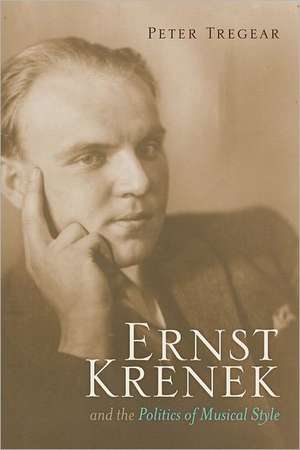 Ernst Krenek and the Politics of Musical Style de Peter Tregear