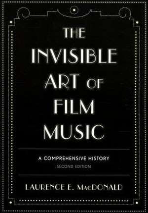 The Invisible Art of Film Music de Laurence E. MacDonald