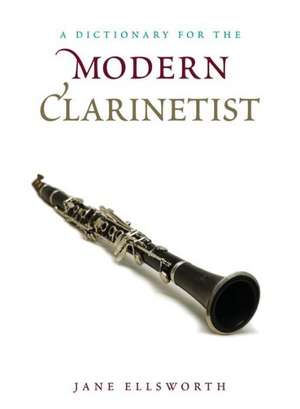 A Dictionary for the Modern Clarinetist de Jane Ellsworth