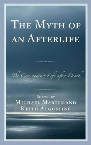 The Myth of an Afterlife de Michael Martin