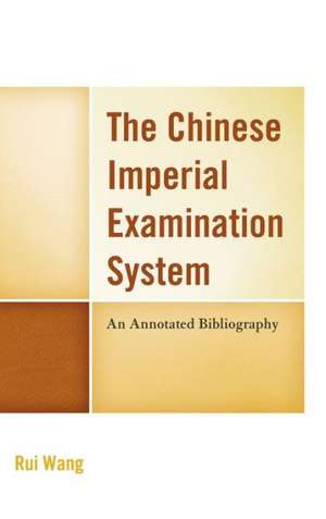 The Chinese Imperial Examination System de Rui Wang