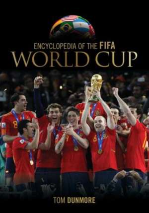 Encyclopedia of the Fifa World Cup de Tom Dunmore