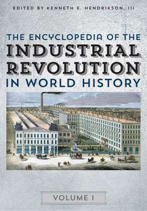 The Encyclopedia of the Industrial Revolution in World History de Kenneth E. Jr. Hendrickson