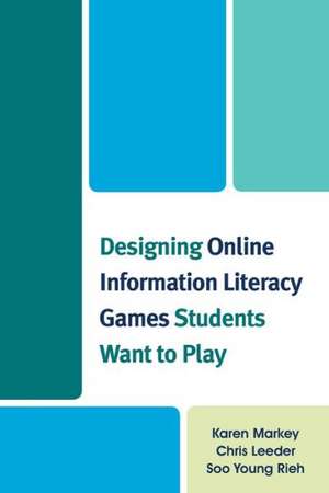 Designing Online Information Literacy Games Students Want to Play de Karen Markey