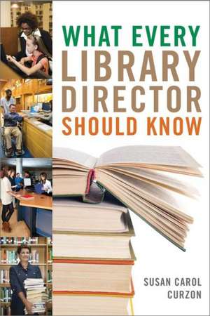 What Every Library Director Should Know de Susan Carol Curzon