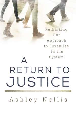 A Return to Justice: Rethinking our Approach to Juveniles in the System de Ashley Nellis