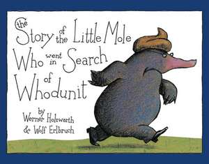 The Story of the Little Mole Who Went in Search of Whodunit de Werner Holzwarth