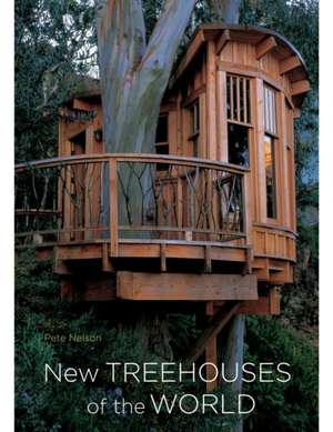 New Treehouses of the World de Pete Nelson