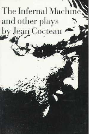 The Infernal Machine – & Other Plays de Franz Cocteau