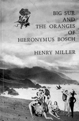 Big Sur & the Oranges of Hieronymus Bosch de H Miller