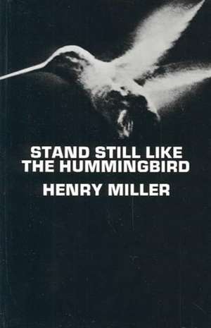 Stand Still Like the Hummingbird de Henry Miller