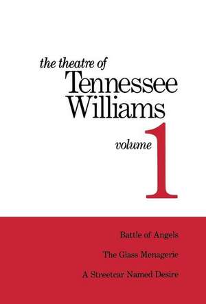 The Theatre of Tennessee Williams Volume I: Battle of Angels, A Streetcar Named Desire, The Glass Menagerie de Tennessee Williams