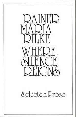 Where Silence Reigns de Rainer Maria Rilke