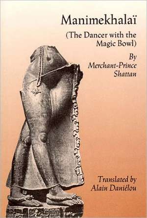 Manimekhalai: The Dancer with the Magic Bowl de Merchant Prince Shattan