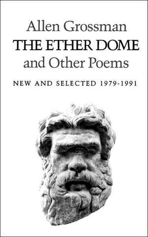 The Ether Dome and Other Poems – New and Selected 1979–1991 de A. Grossman