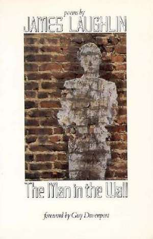 The Man in the Wall – Poems by James Laughlin de J. Laughlin