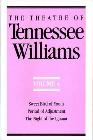 The Theatre of Tennessee Williams Volume IV – Sweet Bird of Youth, Period of Adjustment, Night of the Iguana de Tennessee Williams