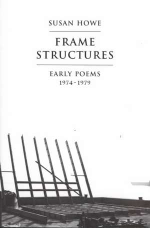 Frame Structures – Early Poems 1974–1979 de Susan Howe