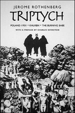 Triptych: Poland/ 1931, Khurbn, the Burning Babe de Jerome Rothenberg