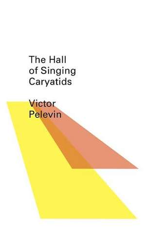 The Hall of the Singing Caryatids de Victor Pelevin