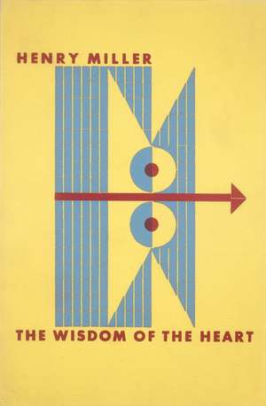 The Wisdom of the Heart de Henry Miller