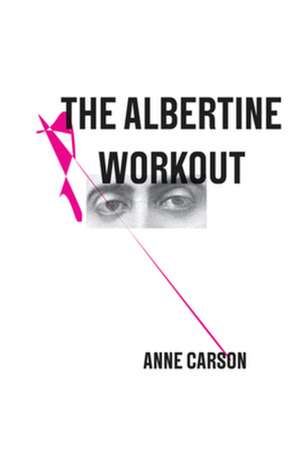 The Albertine Workout de Anne Carson