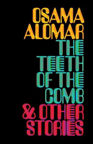 The Teeth of the Comb & Other Stories de Osama Alomar