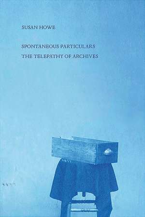 Spontaneous Particulars – Telepathy of Archives de Susan Howe