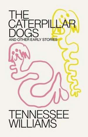 Caterpillar Dogs – and Other Early Stories de Tennessee Williams