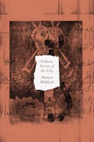 Tablets – Secrets of the Clay de Dunya Mikhail