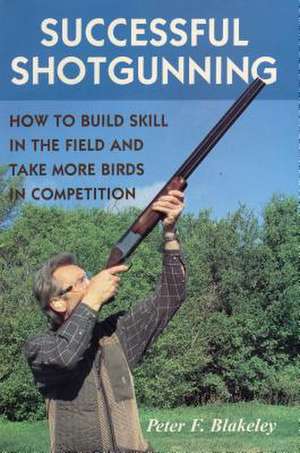 Successful Shotgunning de Peter F. Blakeley