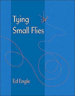 Tying Small Flies de Ed Engle